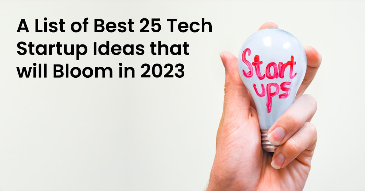 25 Tech Startup Ideas that will Bloom in 2023 On Demand Ninja